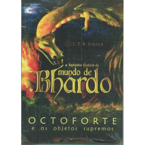 A fantástica história do Mundo de Bhardo - Octoforte e os Objetos Supremos